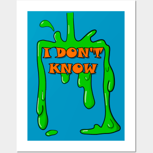 I Don't Know Nick Slime Posters and Art